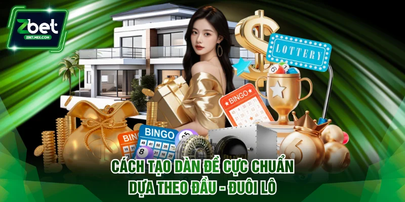 Cách tạo dàn đề cực chuẩn dựa theo đầu - đuôi lô