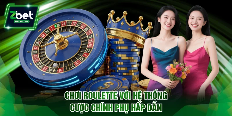 Chơi Roulette với hệ thống cược chính phụ hấp dẫn