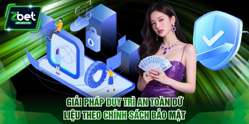 Giải pháp hiện đại duy trì an toàn dữ liệu theo chính sách bảo mật