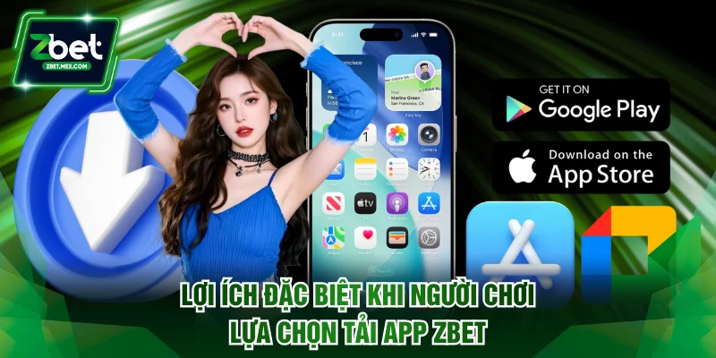 Lợi ích đặc biệt khi người chơi lựa chọn tải app ZBET