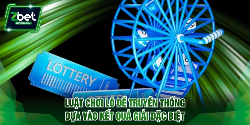 Luật chơi lô đề truyền thống dựa vào kết quả giải đặc biệt