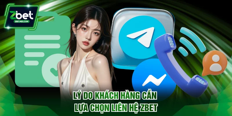 Lý do khách hàng cần lựa chọn liên hệ ZBET