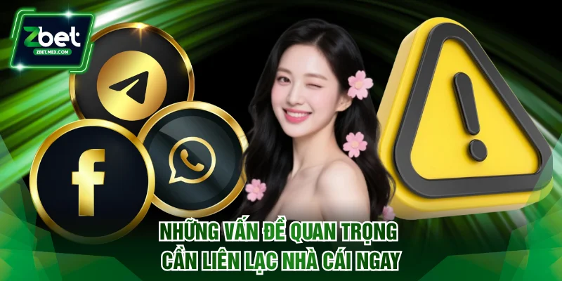 Những vấn đề quan trọng cần liên lạc nhà cái ngay