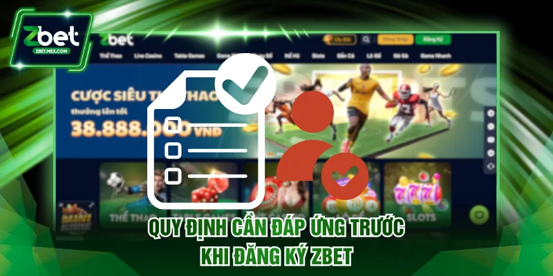 Quy định cần đáp ứng trước khi đăng ký ZBET