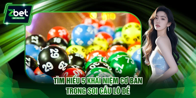 Tìm hiểu 5 khái niệm cơ bản trong soi cầu lô đề