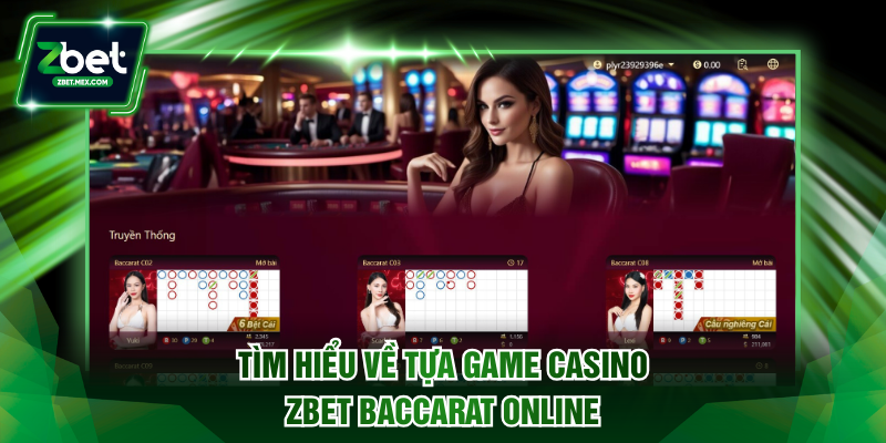 Tìm hiểu về tựa game Casino ZBET Baccarat online