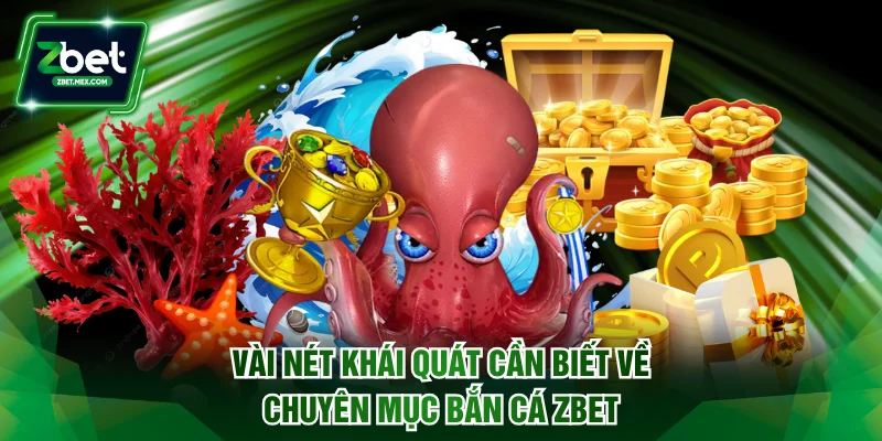 Vài nét khái quát cần biết về chuyên mục bắn cá ZBET