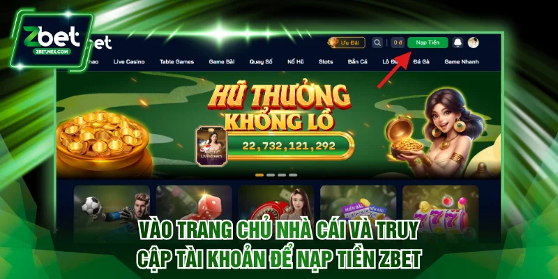 Vào trang chủ nhà cái và truy cập tài khoản để nạp tiền ZBET